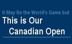 This is our Canadian Open by Grant Fraser